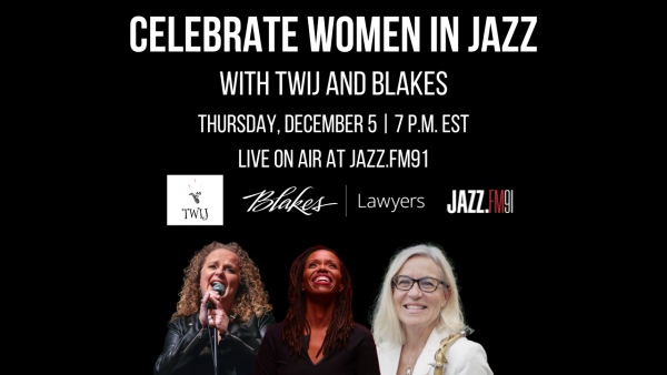 Celebrate Women in Jazz with Toronto Women in Jazz and Blakes: Live to Air at JAZZ.FM91