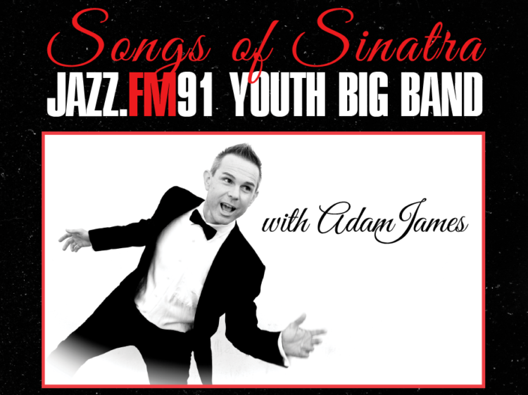 JAZZ.FM91 Youth Big Band: Songs of Sinatra with Adam James
