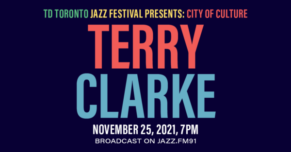 TD Toronto Jazz Festival presents… City of Culture: Terry Clarke