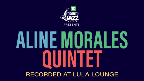 TD Toronto Jazz Festival presents… City of Culture: Aline Morales Quintet