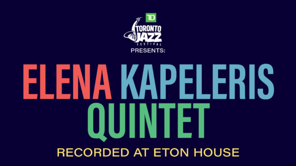 TD Toronto Jazz Festival presents… City of Culture: Elena Kapeleris Quintet