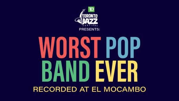 TD Toronto Jazz Festival presents… City of Culture: Worst Pop Band Ever