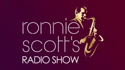 Ronnie Scott’s Radio Show